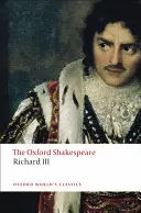 Tragédia kráľa Richarda III: The Oxford Shakespeare the Tragedy of King Richard III - The Tragedy of King Richard III: The Oxford Shakespeare the Tragedy of King Richard III