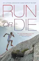 Bež alebo zomri - inšpiratívne memoáre najlepšieho ultrabežca na svete - Run or Die - The Inspirational Memoir of the World's Greatest Ultra-Runner