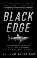 Čierna hrana - dôverné informácie, špinavé peniaze a snaha dostať najhľadanejšieho muža na Wall Street - Black Edge - Inside Information, Dirty Money, and the Quest to Bring Down the Most Wanted Man on Wall Street