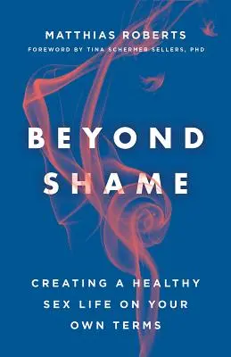 Za hranice hanby: Vydanie knihy: Vytvorenie zdravého sexuálneho života podľa vlastných predstáv - Beyond Shame: Creating a Healthy Sex Life on Your Own Terms