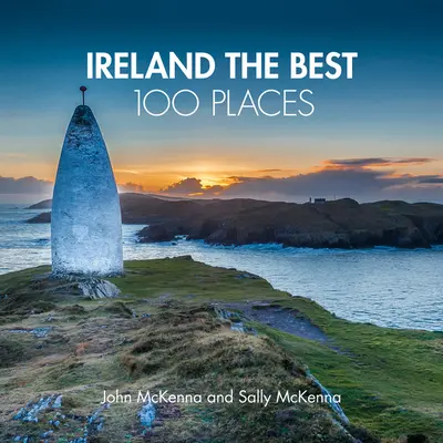 Írsko 100 najlepších miest - výnimočné miesta a miesta, kde sa najlepšie prechádzať, jesť a spať - Ireland The Best 100 Places - Extraordinary Places and Where Best to Walk, Eat and Sleep