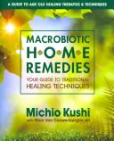 Macrobiotic Home Remedies: Vydanie knihy Makrobiotika: váš sprievodca tradičnými liečebnými technikami - Macrobiotic Home Remedies: Your Guide to Traditional Healing Techniques