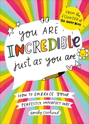 Ste neuveriteľní takí, akí ste: Ako prijať svoje dokonale nedokonalé ja - You Are Incredible Just as You Are: How to Embrace Your Perfectly Imperfect Self