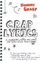 Crap Lyrics - Oslava tých najhorších popových textov všetkých čias... EVER! - Crap Lyrics - A celebration of the very worst pop lyrics of all time... EVER!