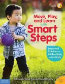 Hýb sa, hraj sa a uč sa s inteligentnými krokmi: (od narodenia do 7 rokov) - Move, Play, and Learn with Smart Steps: Sequenced Activities to Build the Body and the Brain (Birth to Age 7)