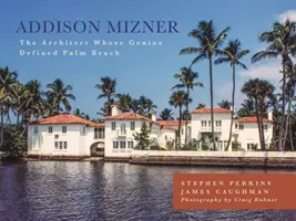 Addison Miznerová: Architekt, ktorého genialita definovala Palm Beach - Addison Mizner: The Architect Whose Genius Defined Palm Beach