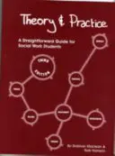 Teória a prax - prehľadná príručka pre študentov sociálnej práce - Theory and Practice - A Straightforward Guide for Social Work Students