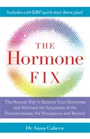 Hormonálna náprava - Prírodný spôsob, ako vyrovnať hormóny, spaľovať tuky a zmierniť príznaky perimenopauzy, menopauzy a ďalších období - Hormone Fix - The natural way to balance your hormones, burn fat and alleviate the symptoms of the perimenopause, the menopause and beyond