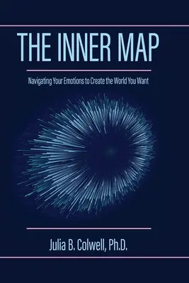 Vnútorná mapa: Navigácia v emóciách na vytvorenie sveta, po ktorom túžite - The Inner Map: Navigating Your Emotions to Create the World You Want