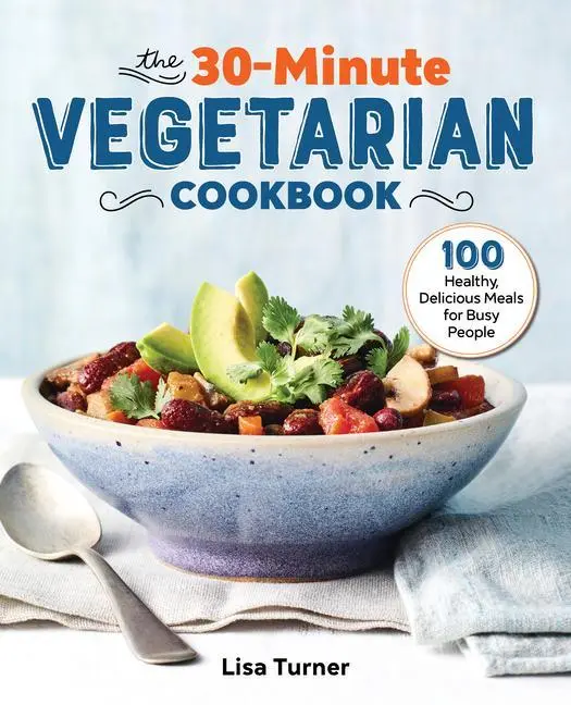 30-minútová vegetariánska kuchárka: 30-minútová kuchárka: 100 zdravých a chutných jedál pre zaneprázdnených ľudí - The 30-Minute Vegetarian Cookbook: 100 Healthy, Delicious Meals for Busy People
