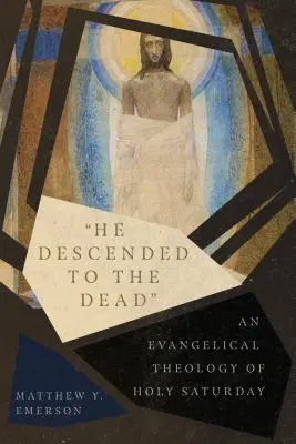 Zostúpil k mŕtvym: Evanjelická teológia Veľkej soboty - He Descended to the Dead: An Evangelical Theology of Holy Saturday
