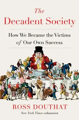 Dekadentná spoločnosť: Ako sme sa stali obeťami vlastného úspechu - The Decadent Society: How We Became the Victims of Our Own Success
