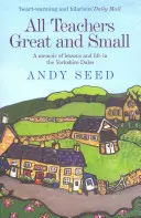 Všetci veľkí a malí učitelia (kniha 1) - Srdcervúce a humorné memoáre o vyučovaní a živote v Yorkshire Dales - All Teachers Great and Small (Book 1) - A heart-warming and humorous memoir of lessons and life in the Yorkshire Dales