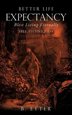 Lepšia očakávaná dĺžka života - blahodarný život naveky: (techniky BLE) - Better Life Expectancy - Blest Living Eternally: (BLE Techniques)
