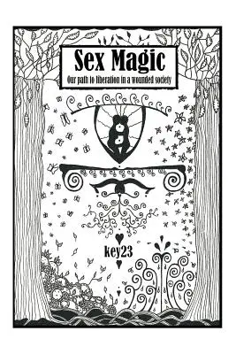 Sexuálna mágia/ Sprievodca: Naša cesta k oslobodeniu v zranenej spoločnosti - Sex Magic/ The guide: Our path to liberation in a wounded society