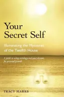 Vaše tajné ja: Osvetlenie tajomstiev dvanásteho domu - Your Secret Self: Illuminating the Mysteries of the Twelfth House