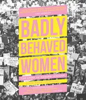 Zle sa správajúce ženy: Príbeh moderného feminizmu - Badly Behaved Women: The Story of Modern Feminism