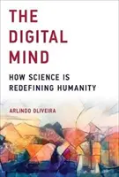 Digitálna myseľ: Ako veda nanovo definuje ľudstvo - The Digital Mind: How Science Is Redefining Humanity
