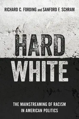 Tvrdá biela: Biela biela kniha (The Mainstreaming of Racism in American Politics) - Hard White: The Mainstreaming of Racism in American Politics
