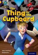 Projekt X Origins: Oxford Level 9: Communication: The Thing in the Cupboard - Project X Origins: Gold Book Band, Oxford Level 9: Communication: The Thing in the Cupboard