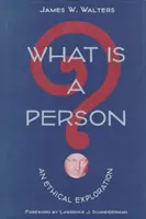Čo je to človek?: Etické skúmanie - What Is a Person?: An Ethical Exploration