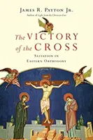 Víťazstvo kríža: Spása vo východnej ortodoxii - The Victory of the Cross: Salvation in Eastern Orthodoxy