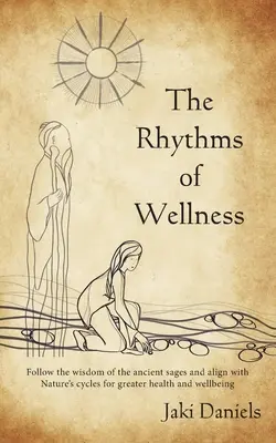 Rytmy wellness: Rytmy prírody: Nasledujte múdrosť starovekých mudrcov a zosúlaďte sa s prírodnými cyklami pre väčšie zdravie a pohodu. - The Rhythms of Wellness: Follow the wisdom of the ancient sages and align with Nature's cycles for greater health and wellbeing.