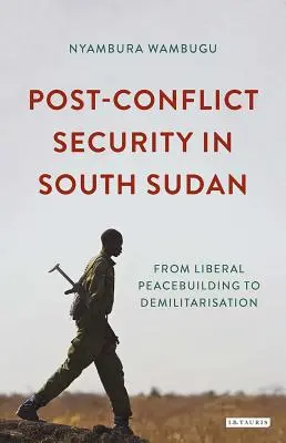 Postkonfliktná bezpečnosť v Južnom Sudáne: Od liberálneho budovania mieru k demilitarizácii - Post-Conflict Security in South Sudan: From Liberal Peacebuilding to Demilitarization