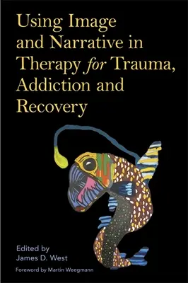 Využitie obrazu a rozprávania v terapii traumy, závislosti a zotavenia - Using Image and Narrative in Therapy for Trauma, Addiction and Recovery