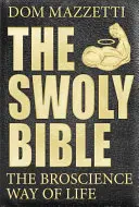 The Swoly Bible: Veda o bratovi: Bro Science Way of Life (Veda o bratovi: spôsob života) - The Swoly Bible: The Bro Science Way of Life