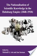 Nacionalizácia vedeckého poznania v habsburskej monarchii v rokoch 1848 - 1918 - The Nationalization of Scientific Knowledge in the Habsburg Empire, 1848-1918
