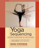 Jogová sekvencia: Jogová sekvencia: Vydanie knihy: Navrhovanie transformačných hodín jogy - Yoga Sequencing: Designing Transformative Yoga Classes
