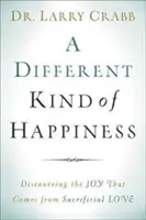 Iný druh šťastia: Objavte radosť, ktorá pochádza z obetavej lásky - A Different Kind of Happiness: Discovering the Joy That Comes from Sacrifical Love