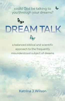 Rozprávanie o snoch: Mohol by k vám Boh prehovoriť prostredníctvom vašich snov? - Dream Talk: Could God be Talking to You Through Your Dreams?