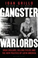 Gangsterskí vojnoví velitelia - doláre za drogy, vražedné polia a nová politika Latinskej Ameriky - Gangster Warlords - Drug Dollars, Killing Fields, and the New Politics of Latin America