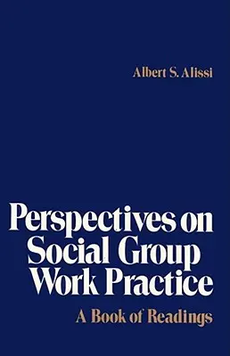 Perspektívy praxe sociálnej skupinovej práce: Kniha čítaniek - Perspectives on Social Group Work Practice: A Book of Readings