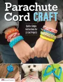 Padáková šnúra Craft: Rýchle a jednoduché návody na 22 skvelých projektov - Parachute Cord Craft: Quick & Simple Instructions for 22 Cool Projects