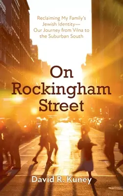 Na Rockinghamskej ulici: Židovská identita mojej rodiny: naša cesta z Vilna na južné predmestie - On Rockingham Street: Reclaiming My Family's Jewish Identity-Our Journey from Vilna to the Suburban South
