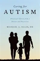 Starostlivosť o autizmus: Praktické rady rodiča a lekára - Caring for Autism: Practical Advice from a Parent and Physician