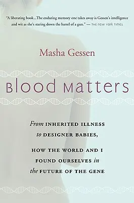 Blood Matters (Na krvi záleží): Od Brca1 k dizajnérskym deťom, ako sme sa spolu so svetom ocitli v budúcnosti génov - Blood Matters: From Brca1 to Designer Babies, How the World and I Found Ourselves in the Future of the Gene