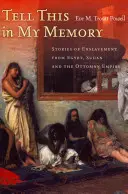 Povedz to na moju pamiatku: Príbehy o zotročení z Egypta, Sudánu a Osmanskej ríše - Tell This in My Memory: Stories of Enslavement from Egypt, Sudan, and the Ottoman Empire