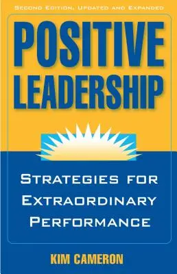 Pozitívne vedenie: Stratégie pre dosiahnutie mimoriadnych výsledkov (v anglickom jazyku) - Positive Leadership: Strategies for Extraordinary Performance