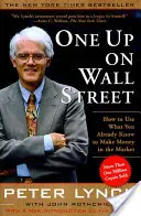 One Up on Wall Street: Ako využiť to, čo už viete, na zarábanie peňazí na trhu - One Up on Wall Street: How to Use What You Already Know to Make Money in the Market
