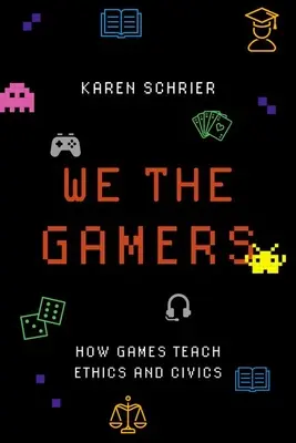 My hráči: Ako hry učia etiku a občiansku výchovu - We the Gamers: How Games Teach Ethics and Civics
