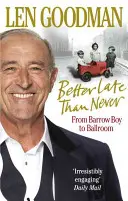 Lepšie neskoro ako nikdy: Od chlapca z baru po plesovú sálu - Better Late Than Never: From Barrow Boy to Ballroom