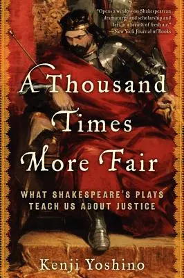 Tisíckrát spravodlivejšie: Čo nás Shakespearove hry učia o spravodlivosti - A Thousand Times More Fair: What Shakespeare's Plays Teach Us about Justice