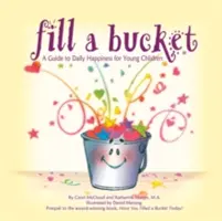 Naplňte vedro: Sprievodca každodenným šťastím pre malé deti - Fill a Bucket: A Guide to Daily Happiness for Young Children