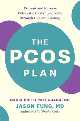 Plán Pcos: Prevencia a zvrátenie syndrómu polycystických vaječníkov prostredníctvom diéty a pôstu - The Pcos Plan: Prevent and Reverse Polycystic Ovary Syndrome Through Diet and Fasting