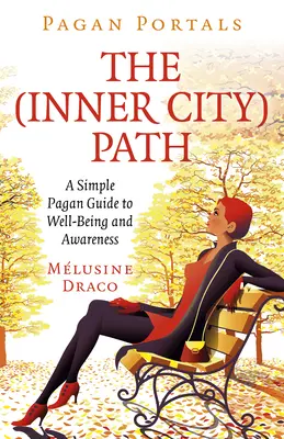 Pohanské portály - Vnútorná mestská cesta: Jednoduchý pohanský sprievodca na ceste k blahobytu a vedomiu - Pagan Portals - The Inner-City Path: A Simple Pagan Guide to Well-Being and Awareness