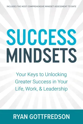 Úspešné myslenie: Kľúče k odomknutiu väčšieho úspechu v živote, v práci a vo vedení - Success Mindsets: Your Keys to Unlocking Greater Success in Your Life, Work, & Leadership